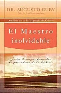 El Maestro Inolvidable: Jesus, el Mayor Formador de Pensadores de la Historia = Unforgettable Teacher = Unforgettable Teacher (Paperback)