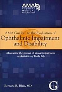 AMA Guides to the Evaluation of Ophthalmic Impairment and Disability: Measuring the Impact of Visual Impairment on Activities of Daily Life (Paperback)