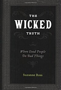 The Wicked Truth: When Good People Do Bad Things (Paperback)