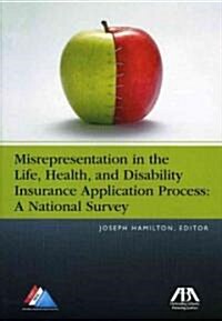 Misrepresentation in the Life, Health, and Disability Insurance Application Process: A National Survey (Paperback)