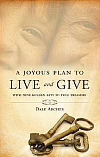 A Joyous Plan to Live and Give: With Nine Golden Keys to True Treasure (Paperback)