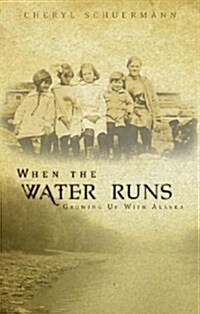 When the Water Runs: Growing Up with Alaska (Paperback)