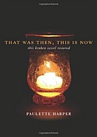 That Was Then, This Is Now: This Broken Vessel Restored (Paperback)