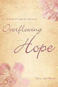 Overflowing with Hope: A Novel of Hope & Inspiration (Paperback)