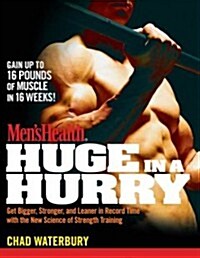 Mens Health Huge in a Hurry: Get Bigger, Stronger, and Leaner in Record Time with the New Science of Strength Training (Paperback)