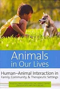 Animals in Our Lives: Human-Animal Interaction in Family, Community, and Therapeutic Settings (Paperback)