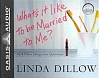 Whats It Like to Be Married to Me?: And Other Dangerous Questions (Audio CD)