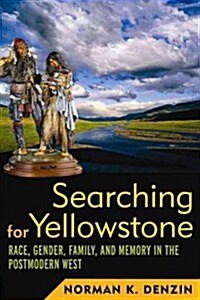 Searching for Yellowstone: Race, Gender, Family and Memory in the Postmodern West (Hardcover)