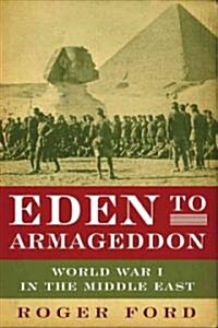 Eden to Armageddon: World War I in the Middle East (Hardcover)