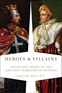Heroes and Villains: Inside the Minds of the Greatest Warriors in History (Paperback)