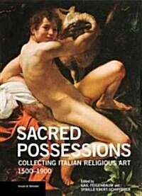 Sacred Possessions: Collecting Italian Religious Art, 1500-1900 (Paperback)