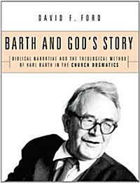 Barth and Gods Story: Biblical Narrative and the Theological Method of Karl Barth in the Church Dogmatics                                             (Paperback)