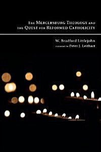 The Mercersburg Theology and the Quest for Reformed Catholicity (Paperback)