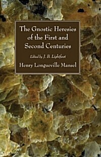 The Gnostic Heresies of the First and Second Centuries (Paperback)