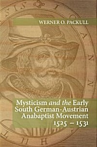 Mysticism and the Early South German - Austrian Anabaptist Movement 1525 - 1531 (Paperback)