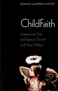 Childfaith: Experiencing God and Spiritual Growth with Your Children (Paperback)