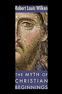 The Myth of Christian Beginnings (Paperback)