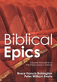 Biblical Epics: Sacred Narrative in the Hollywood Cinema (Paperback)