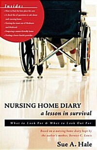Nursing Home Diary: A Lesson in Survival: What to Look for & What to Look Out for (Paperback)