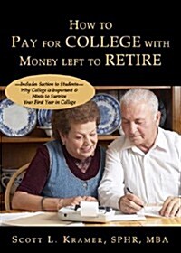 How to Pay for College with Money Left to Retire: Includes Section to Students-Why College Is Important & Hints to Survive Your First Year in College  (Paperback)