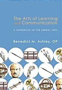 The Arts of Learning and Communication: A Handbook of the Liberal Arts (Paperback)