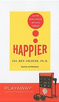 Happier: Learn the Secrets to Daily Joy and Lasting Fulfillment [With Headphones] (Pre-Recorded Audio Player)