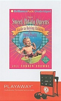 The Sweet Potato Queens Guide to Raising Children for Fun & Profit [With Headphones] (Pre-Recorded Audio Player)