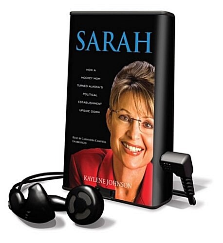 Sarah: How a Hockey Mom Turned Alaskas Political Establishment Upside Down [With Earbuds] (Pre-Recorded Audio Player)