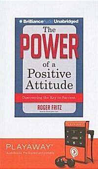 The Power of a Positive Attitude: Discovering the Key to Success [With Earphones] (Pre-Recorded Audio Player)