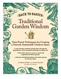 Back to Basics: Traditional Garden Wisdom: Time-Tested Techniques for Creating a Natural, Sustainable Outdoor Space (Hardcover)