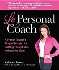 Le Personal Coach: A French Trainers Simple Secrets for Getting Fit and Slim Without the Gymrenewing Your Body (Hardcover)