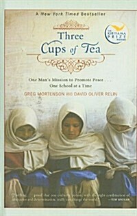 Three Cups of Tea: One Mans Mission to Promote Peace... One School at a Time (Prebound)