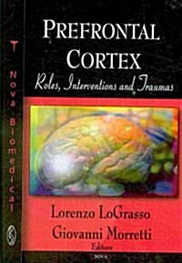 Prefrontal Cortex: Roles, Interventions and Traumas (Hardcover)