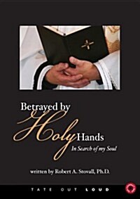 Betrayed by Holy Hands: In Search of My Soul (Audio CD)