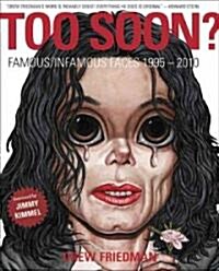 Too Soon?: Famous/Infamous Faces 1995-2010 (Hardcover)