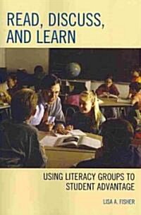 Read, Discuss, and Learn: Using Literacy Groups to Student Advantage (Paperback)