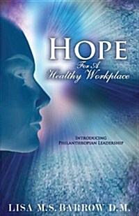 Hope for a Healthy Workplace: Introducing Philanthropian Leadership (Paperback)