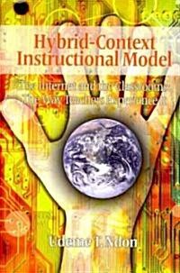 Hybrid-Context Instructional Model: The Internet and the Classrooms: The Way Teachers Experience It (Paperback)