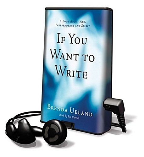 If You Want to Write: A Book about Art, Independence and Spirit [With Earbuds] (Pre-Recorded Audio Player)