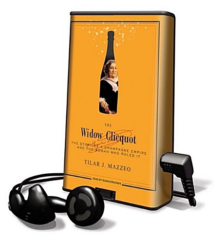 The Widow Clicquot: The Story of a Champagne Empire and the Woman Who Ruled It [With Earbuds] (Pre-Recorded Audio Player)