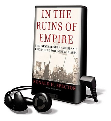 In the Ruins of Empire: The Japanese Surrender and the Battle for Postwar Asia [With Earbuds] (Pre-Recorded Audio Player)