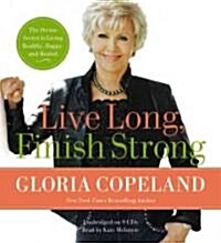 Live Long, Finish Strong: The Divine Secret to Living Healthy, Happy, and Healed (Audio CD)