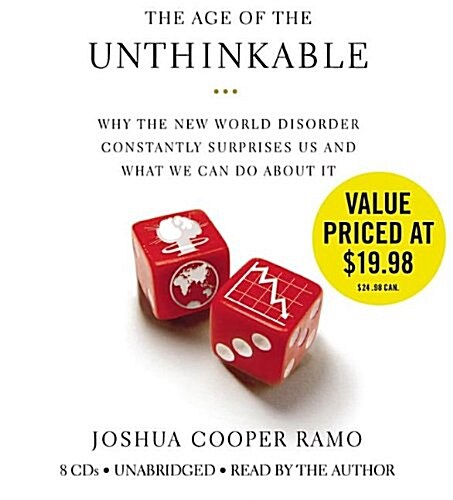 The Age of the Unthinkable: Why the New World Disorder Constantly Surprises Us and What We Can Do about It (Audio CD)