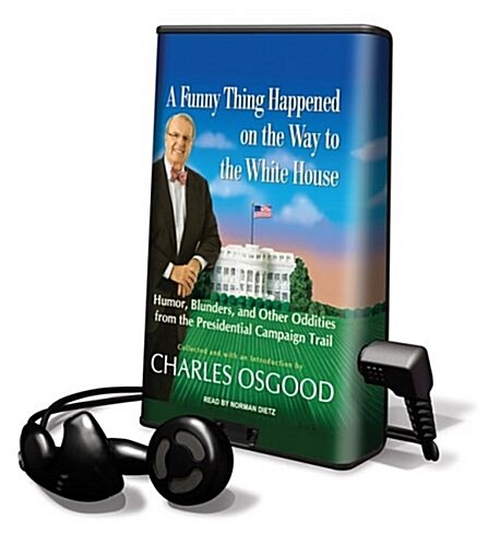 A Funny Thing Happened on the Way to the White House: Humor, Blunders, and Other Oddities from the Presidential Campaign Trail [With Earbuds]          (Pre-Recorded Audio Player)