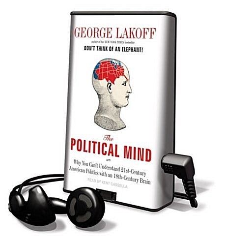 The Political Mind: Why You Cant Understand 21st-Century American Politics with an 18th-Century Brain [With Earbuds] (Pre-Recorded Audio Player)