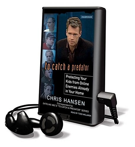 To Catch a Predator: Protecting Your Kids from Online Enemies Already in Your Home [With Earbuds] (Pre-Recorded Audio Player)