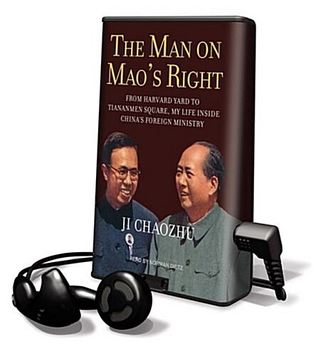 The Man on Maos Right: From Harvard Yard to Tiananmen Square, My Life Inside Chinas Foreign Ministry [With Earphones]                                (Pre-Recorded Audio Player)