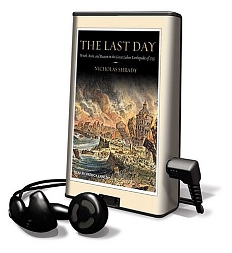 The Last Day: Wrath, Ruin, and Reason in the Great Lisbon Earthquake of 1755 [With Earbuds] (Pre-Recorded Audio Player)