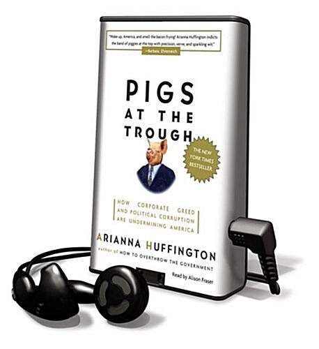 Pigs at the Trough: How Corporate Greed and Political Corruption Are Undermining America [With Earbuds]                                                (Pre-Recorded Audio Player)