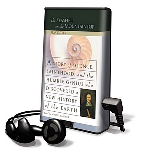 The Seashell on the Mountaintop: A Story of Science, Sainthood, and the Humble Genius Who Discovered a New History of the Earth [With Earbuds]         (Pre-Recorded Audio Player)
